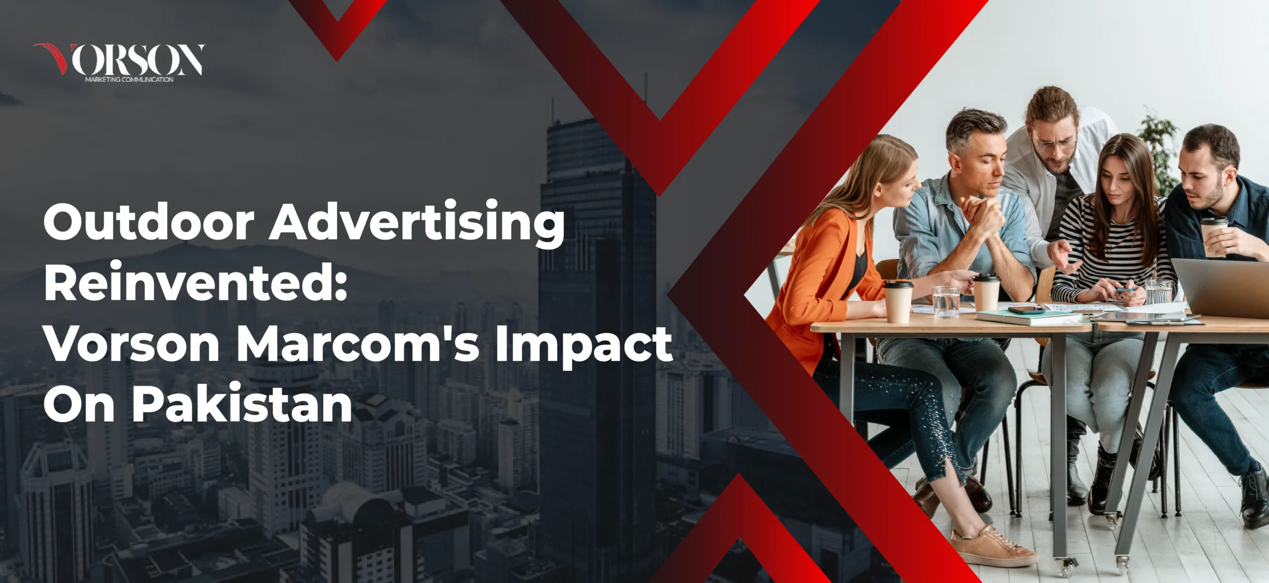 Outdoor Advertising Reinvented: Vorson MarCom’s Impact on Pakistan