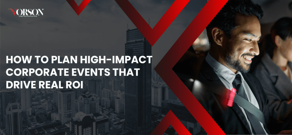 How to Plan High-Impact Corporate Events that Drive Real ROI